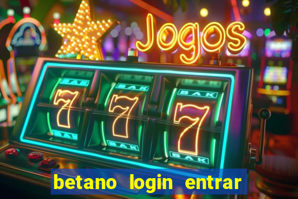 betano login entrar na minha conta