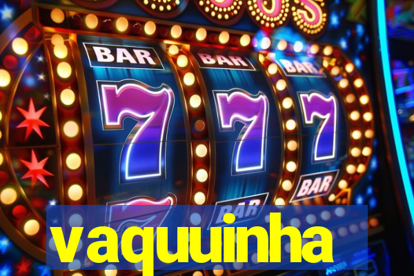 vaquuinha