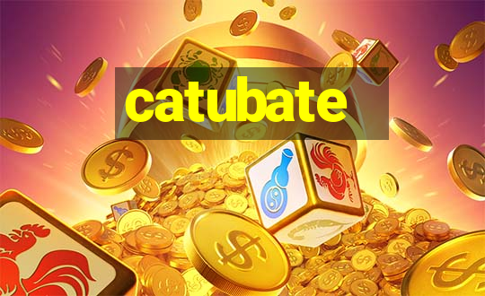 catubate