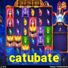 catubate