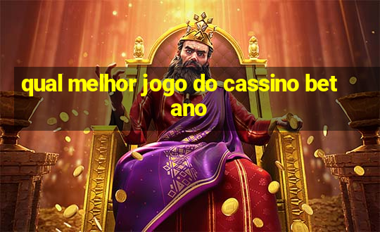 qual melhor jogo do cassino betano