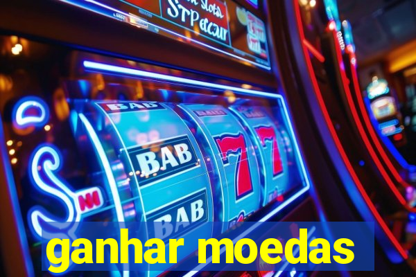 ganhar moedas