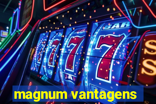 magnum vantagens