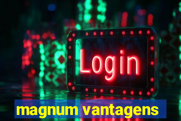 magnum vantagens