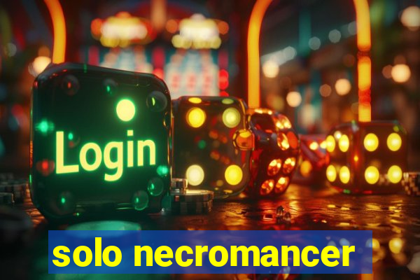 solo necromancer