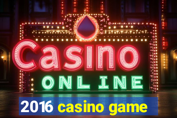 2016 casino game