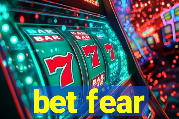 bet fear