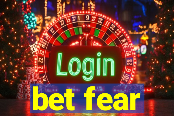 bet fear