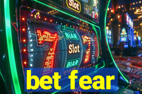 bet fear