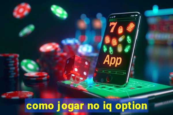 como jogar no iq option