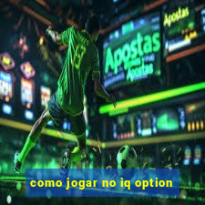 como jogar no iq option