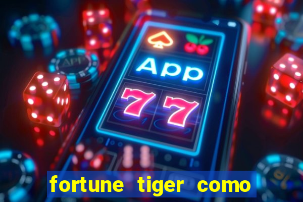 fortune tiger como jogar passo a passo