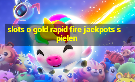 slots o gold rapid fire jackpots spielen