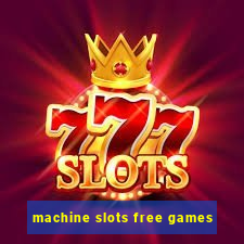 machine slots free games