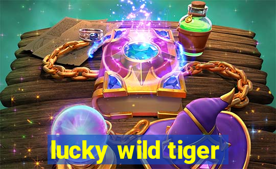 lucky wild tiger