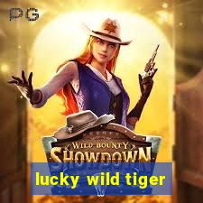 lucky wild tiger