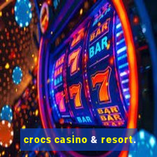 crocs casino & resort.