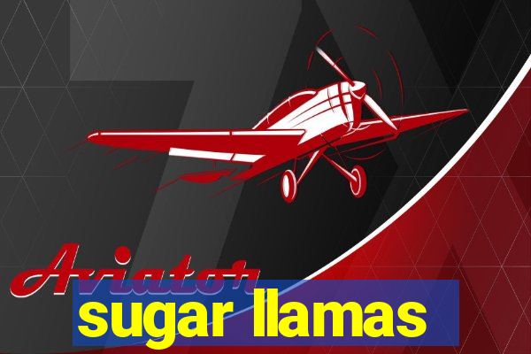 sugar llamas