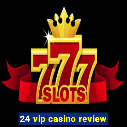 24 vip casino review