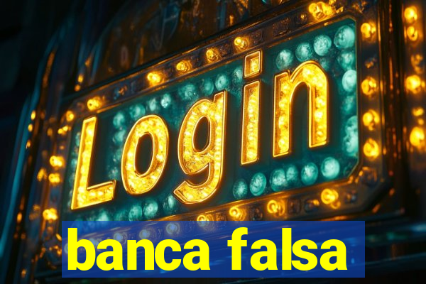 banca falsa