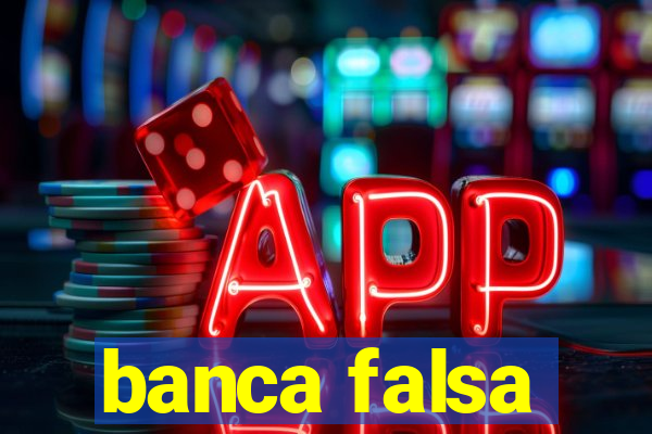 banca falsa