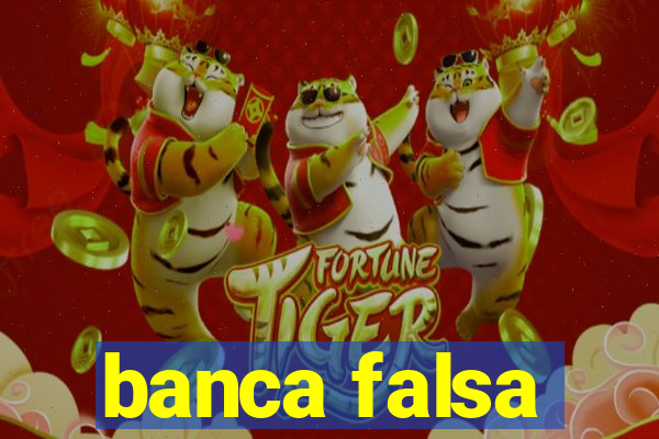 banca falsa