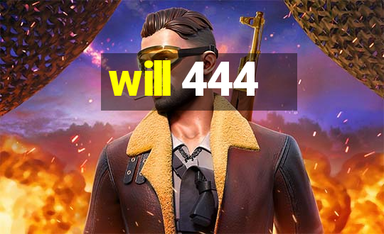 will 444