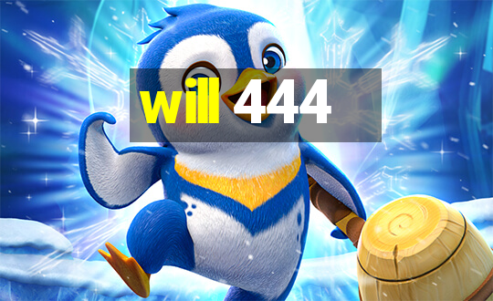 will 444