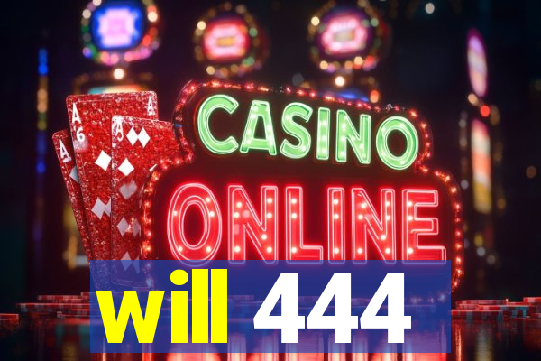 will 444