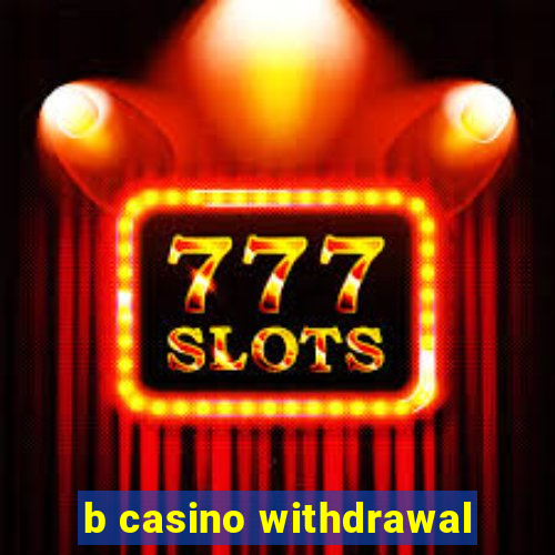 b casino withdrawal