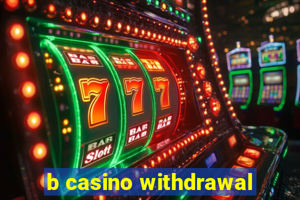 b casino withdrawal