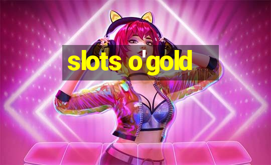 slots o'gold