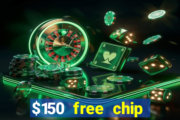 $150 free chip casinos 2022 no deposit