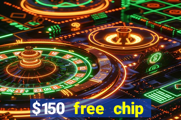 $150 free chip casinos 2022 no deposit