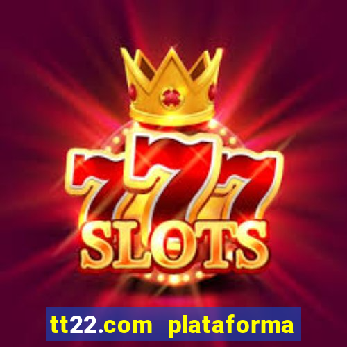 tt22.com plataforma de jogos