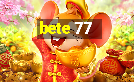 bete 77