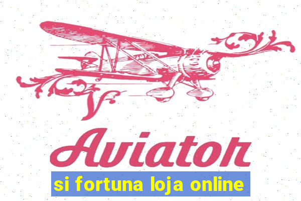 si fortuna loja online