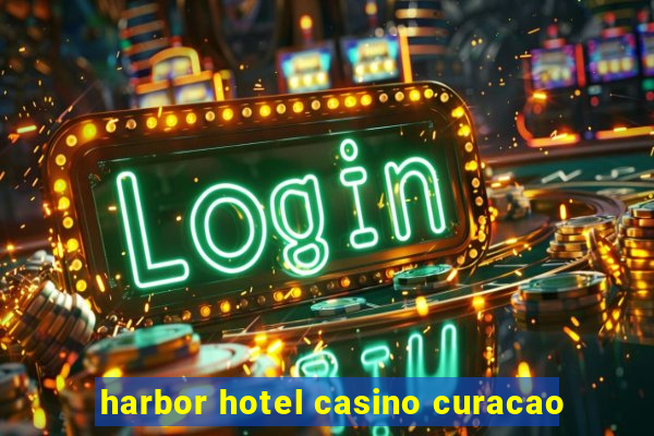 harbor hotel casino curacao