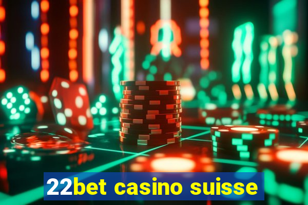 22bet casino suisse