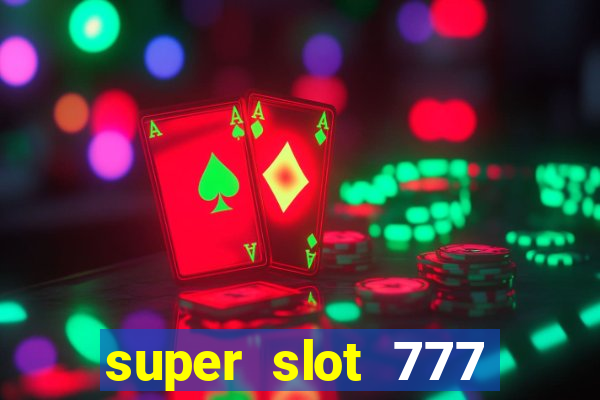 super slot 777 paga mesmo