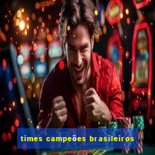 times campeões brasileiros