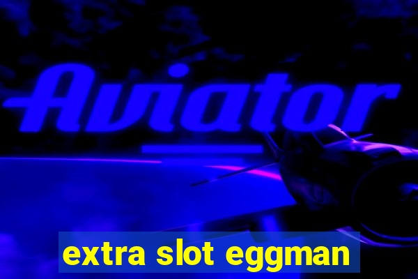 extra slot eggman