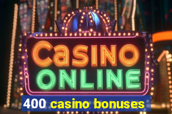 400 casino bonuses