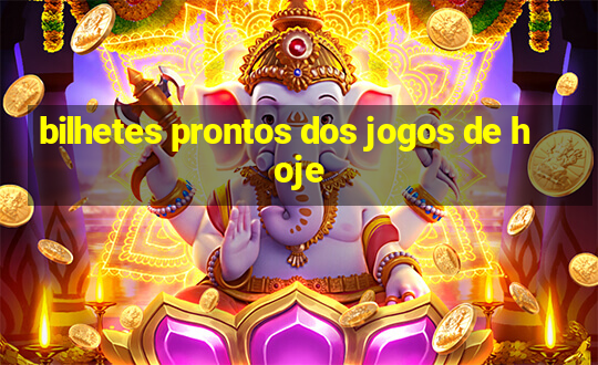 bilhetes prontos dos jogos de hoje