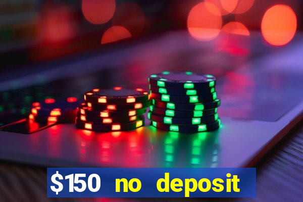 $150 no deposit bonus codes captain jack casino