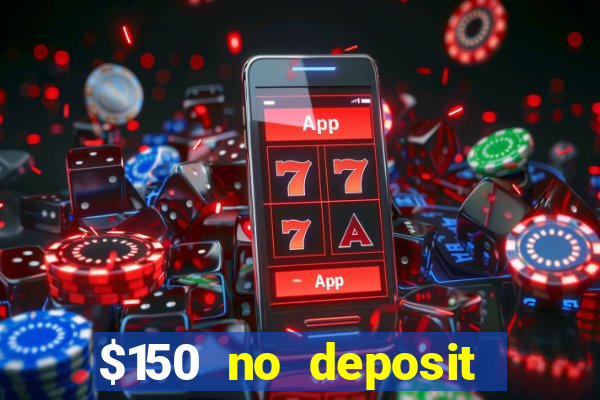 $150 no deposit bonus codes captain jack casino