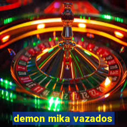 demon mika vazados