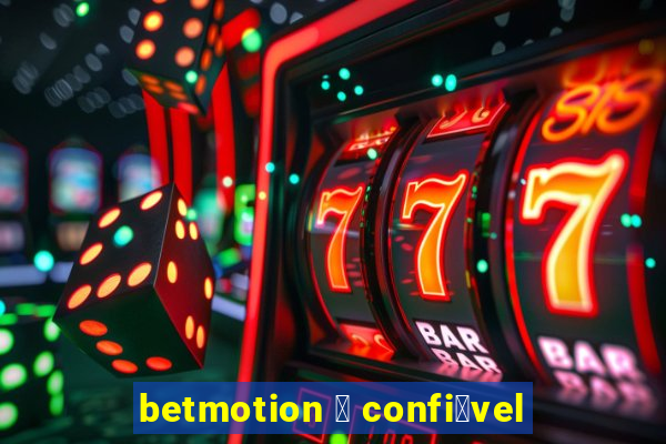 betmotion 茅 confi谩vel