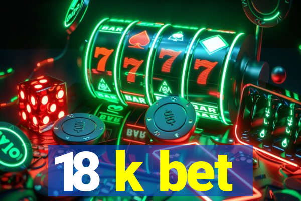 18 k bet