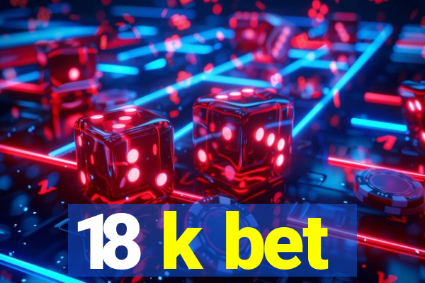 18 k bet